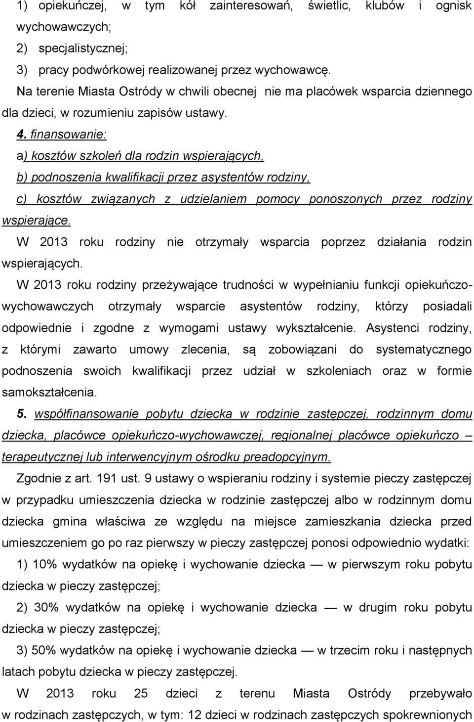 finansowanie: a) kosztów szkoleń dla rodzin wspierających, b) podnoszenia kwalifikacji przez asystentów rodziny, c) kosztów związanych z udzielaniem pomocy ponoszonych przez rodziny wspierające.