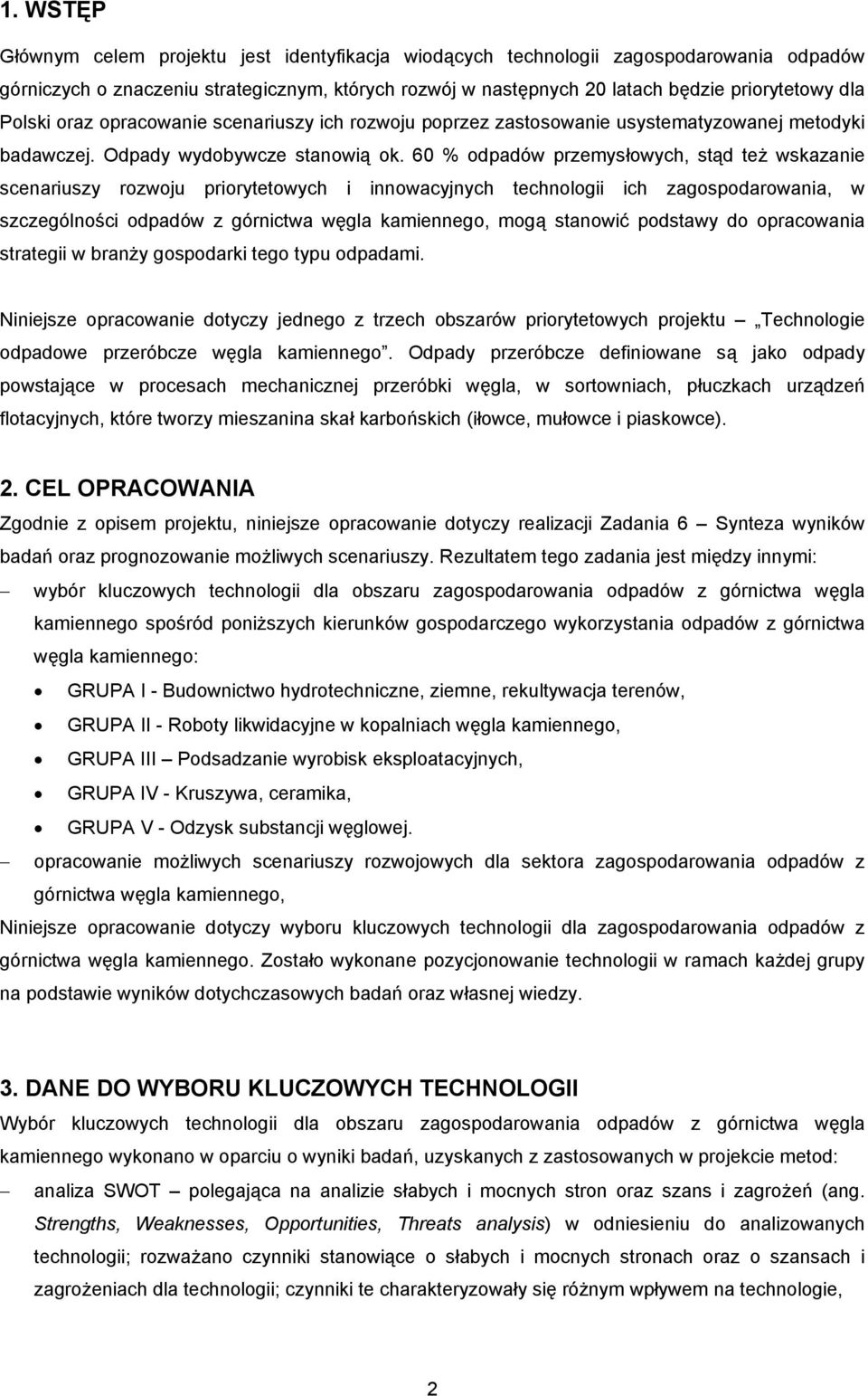 60 % odpadów przemysłowych, stąd też wskazanie scenariuszy rozwoju priorytetowych i innowacyjnych technologii ich zagospodarowania, w szczególności odpadów z górnictwa węgla kamiennego, mogą stanowić