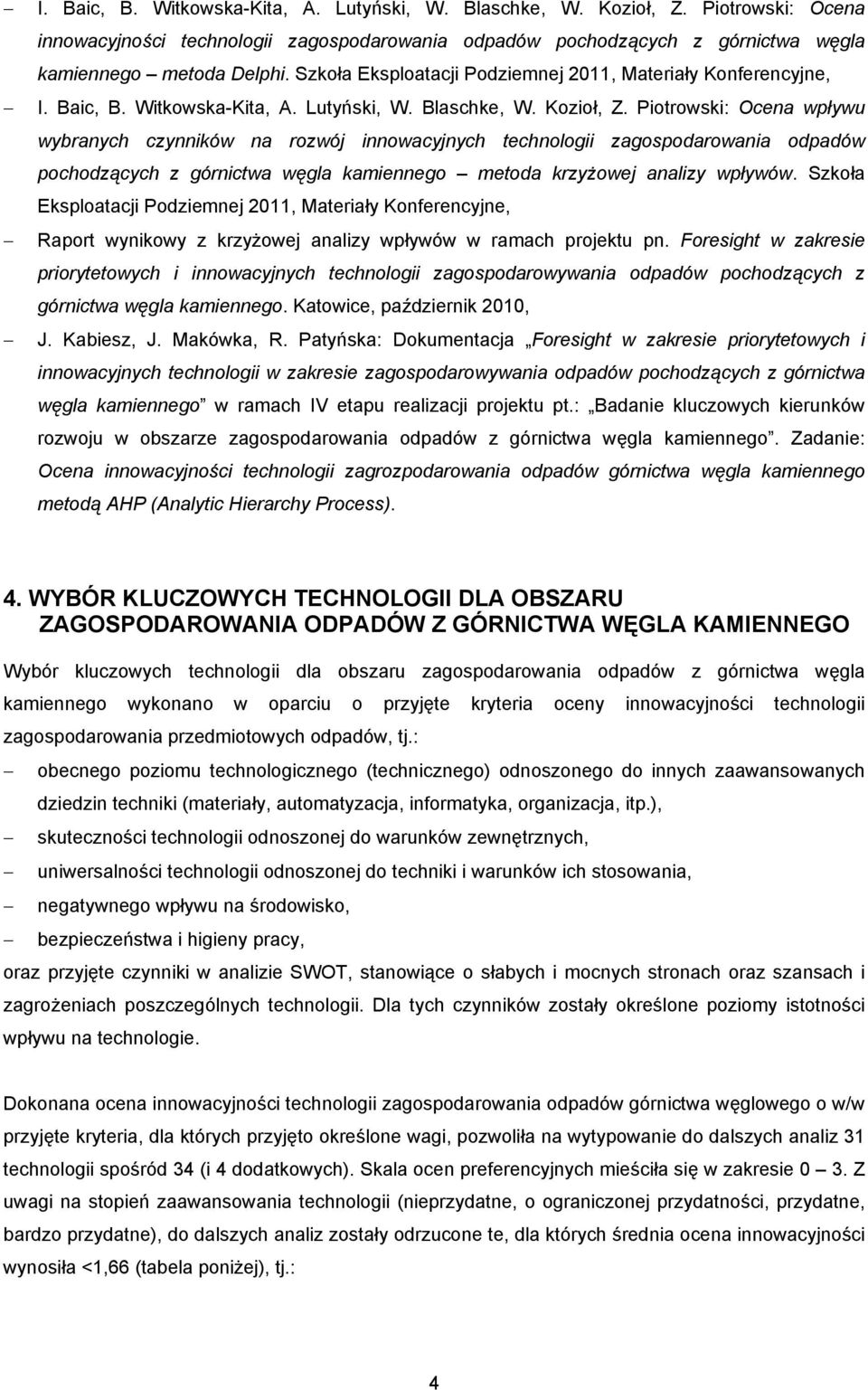 Piotrowski: Ocena wpływu wybranych czynników na rozwój innowacyjnych technologii zagospodarowania odpadów pochodzących z górnictwa węgla kamiennego metoda krzyżowej analizy wpływów.