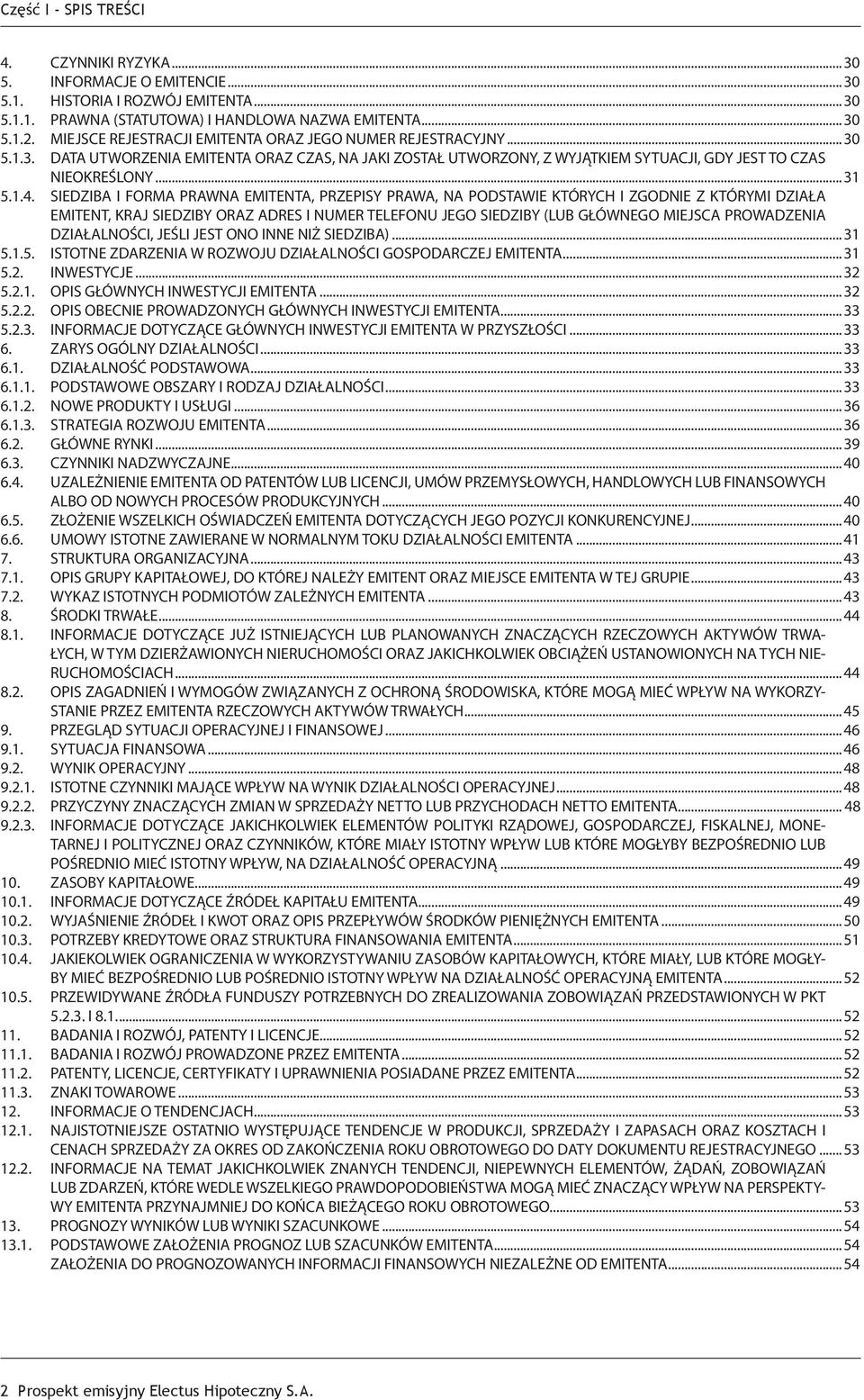 SIEDZIBA I FORMA PRAWNA EMITENTA, PRZEPISY PRAWA, NA PODSTAWIE KTÓRYCH I ZGODNIE Z KTÓRYMI DZIAŁA EMITENT, KRAJ SIEDZIBY ORAZ ADRES I NUMER TELEFONU JEGO SIEDZIBY (LUB GŁÓWNEGO MIEJSCA PROWADZENIA