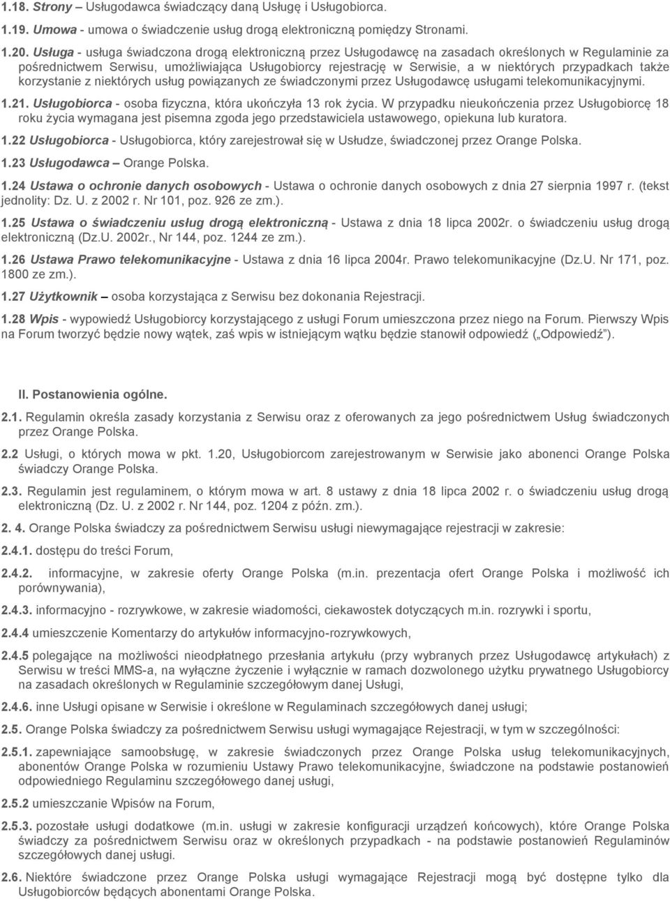 przypadkach także korzystanie z niektórych usług powiązanych ze świadczonymi przez Usługodawcę usługami telekomunikacyjnymi. 1.21. Usługobiorca - osoba fizyczna, która ukończyła 13 rok życia.