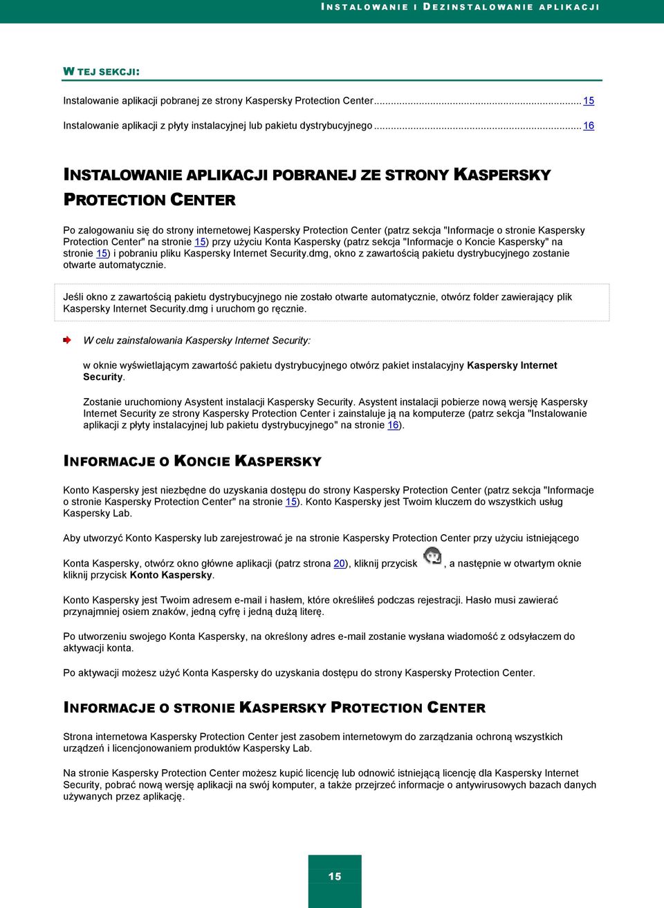 .. 16 INSTALOWANIE APLIKACJI POBRANEJ ZE STRONY KASPERSKY PROTECTION CENTER Po zalogowaniu się do strony internetowej Kaspersky Protection Center (patrz sekcja "Informacje o stronie Kaspersky