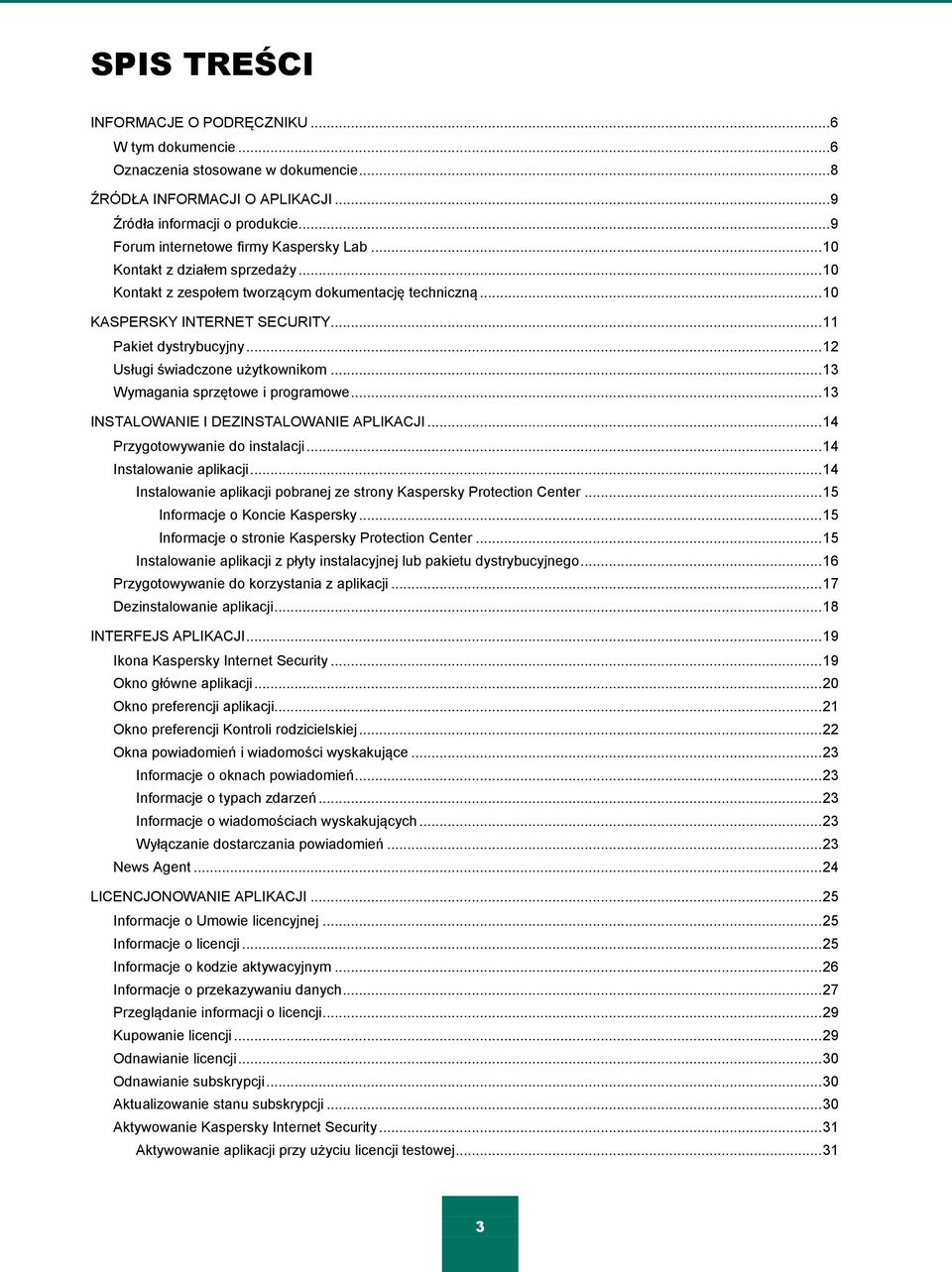 .. 12 Usługi świadczone użytkownikom... 13 Wymagania sprzętowe i programowe... 13 INSTALOWANIE I DEZINSTALOWANIE APLIKACJI... 14 Przygotowywanie do instalacji... 14 Instalowanie aplikacji.