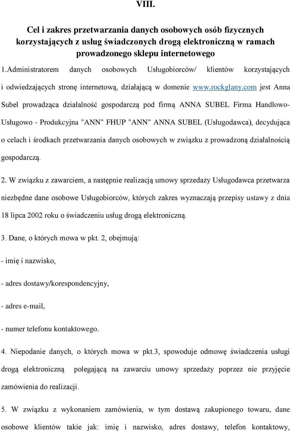 com jest Anna Subel prowadząca działalność gospodarczą pod firmą ANNA SUBEL Firma Handlowo- Usługowo - Produkcyjna "ANN" FHUP "ANN" ANNA SUBEL (Usługodawca), decydująca o celach i środkach