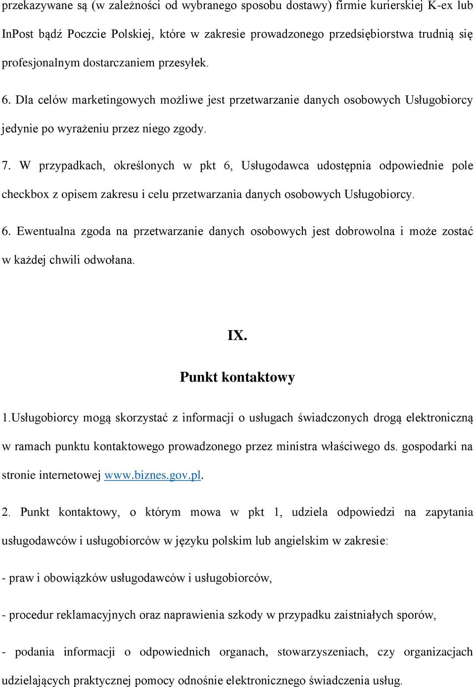 W przypadkach, określonych w pkt 6, Usługodawca udostępnia odpowiednie pole checkbox z opisem zakresu i celu przetwarzania danych osobowych Usługobiorcy. 6. Ewentualna zgoda na przetwarzanie danych osobowych jest dobrowolna i może zostać w każdej chwili odwołana.