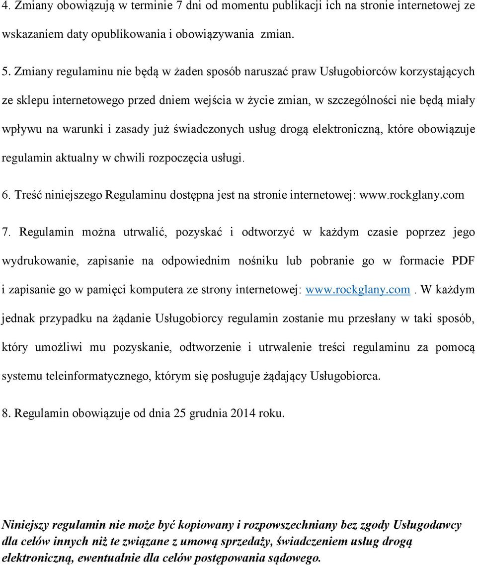 zasady już świadczonych usług drogą elektroniczną, które obowiązuje regulamin aktualny w chwili rozpoczęcia usługi. 6. Treść niniejszego Regulaminu dostępna jest na stronie internetowej: www.