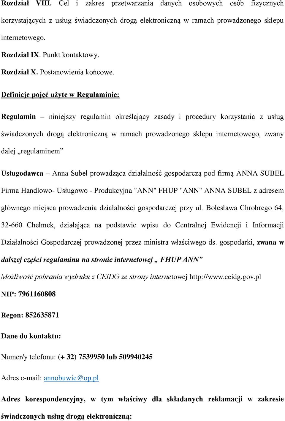 Definicje pojęć użyte w Regulaminie: Regulamin niniejszy regulamin określający zasady i procedury korzystania z usług świadczonych drogą elektroniczną w ramach prowadzonego sklepu internetowego,