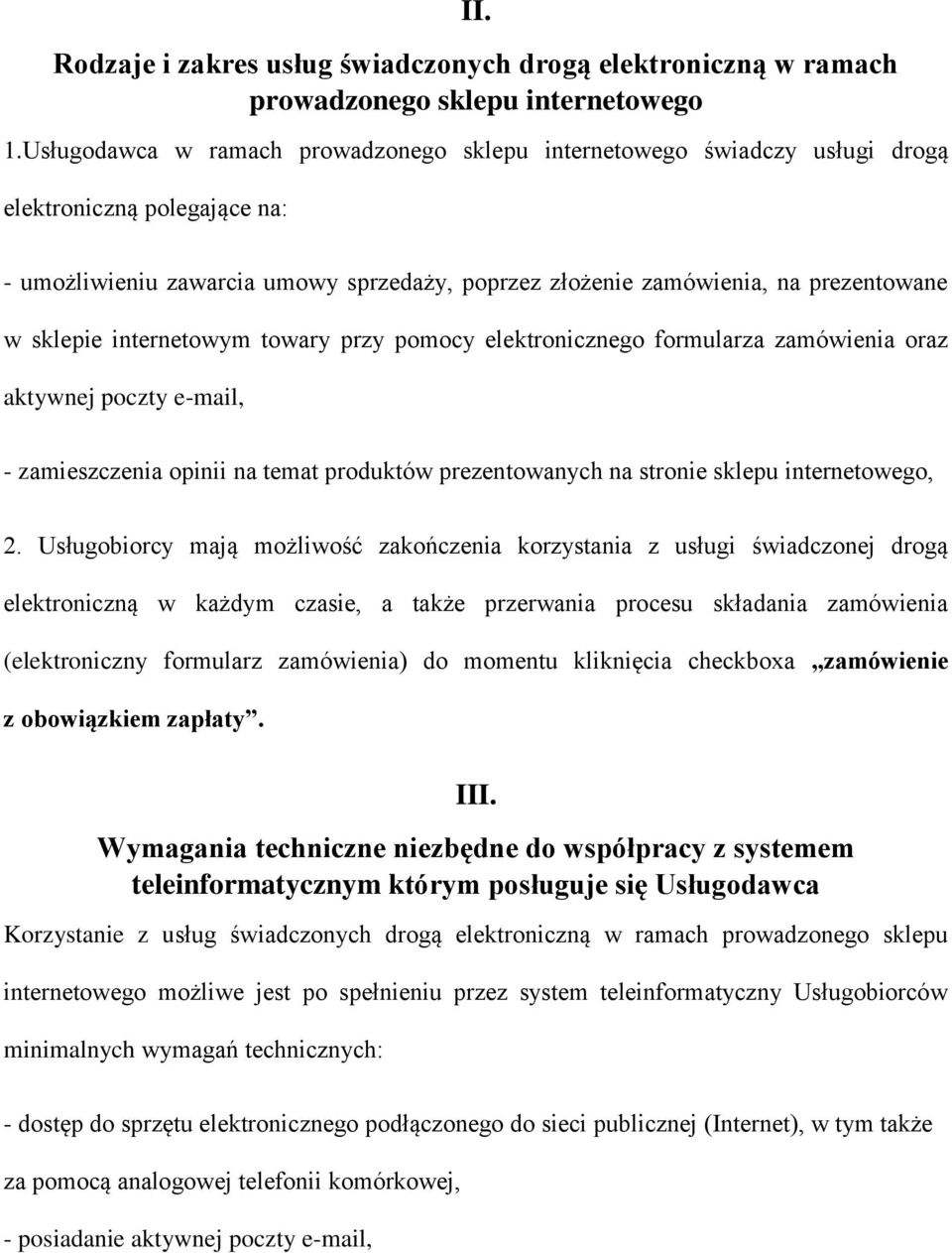 sklepie internetowym towary przy pomocy elektronicznego formularza zamówienia oraz aktywnej poczty e-mail, - zamieszczenia opinii na temat produktów prezentowanych na stronie sklepu internetowego, 2.