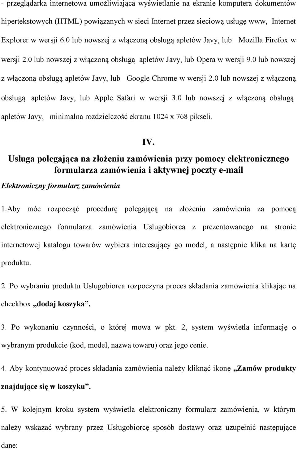 0 lub nowszej z włączoną obsługą apletów Javy, lub Google Chrome w wersji 2.0 lub nowszej z włączoną obsługą apletów Javy, lub Apple Safari w wersji 3.