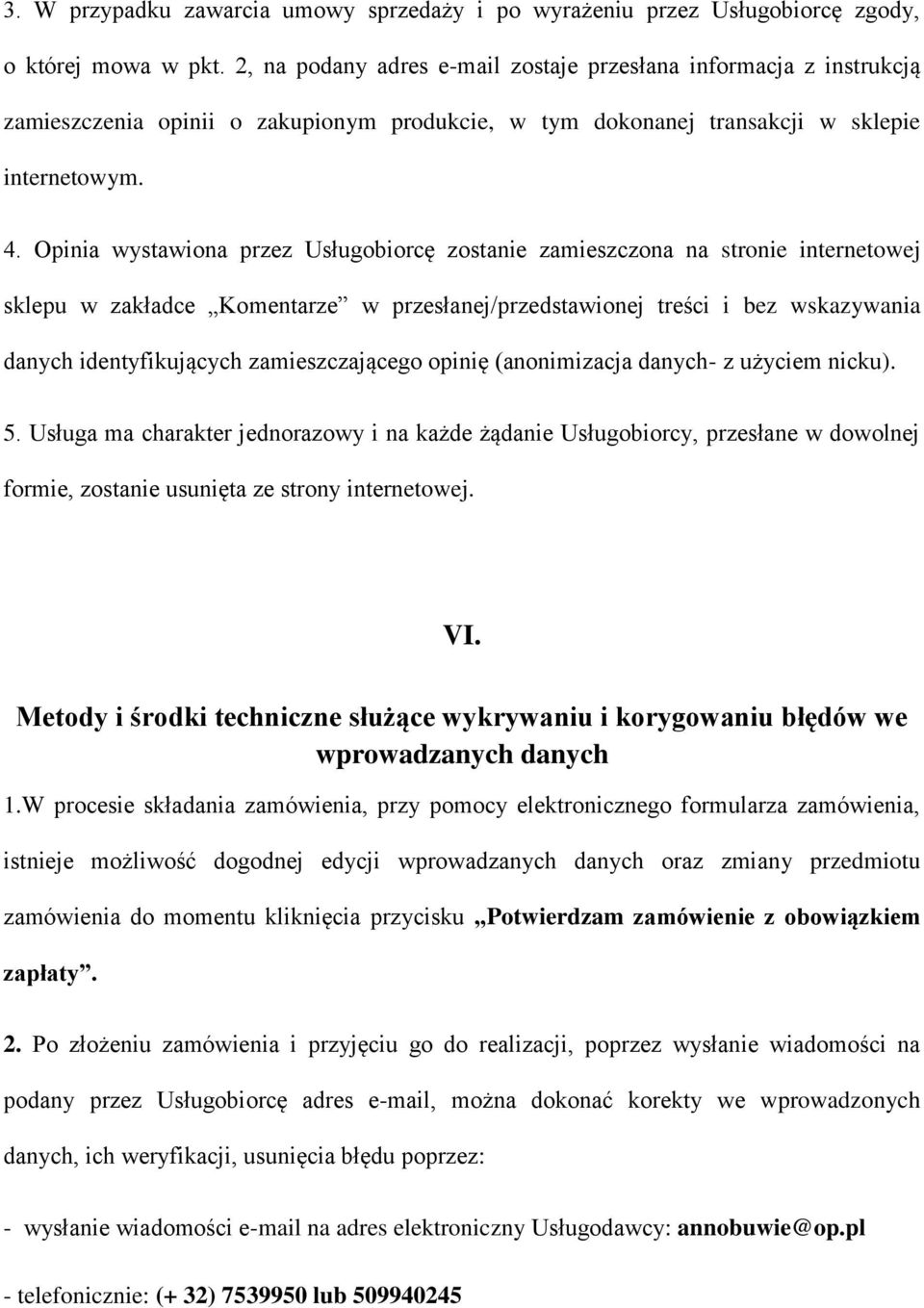 Opinia wystawiona przez Usługobiorcę zostanie zamieszczona na stronie internetowej sklepu w zakładce Komentarze w przesłanej/przedstawionej treści i bez wskazywania danych identyfikujących