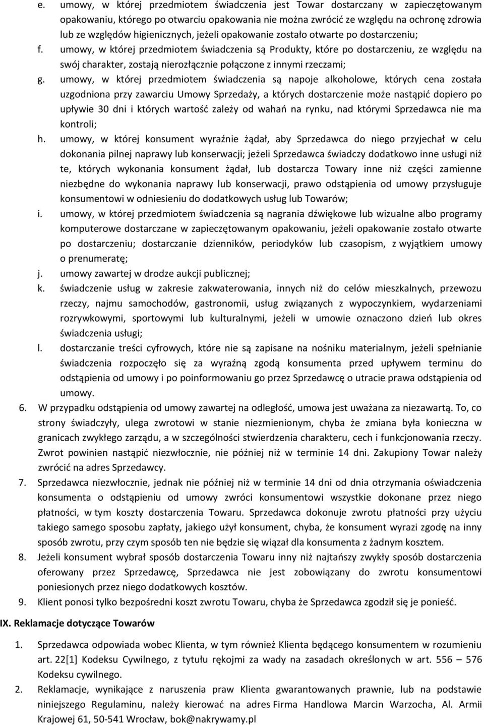 umowy, w której przedmiotem świadczenia są Produkty, które po dostarczeniu, ze względu na swój charakter, zostają nierozłącznie połączone z innymi rzeczami; g.