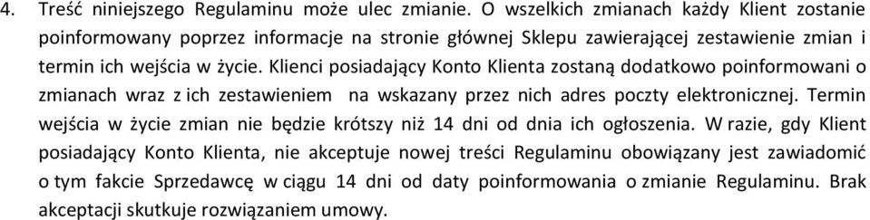 Klienci posiadający Konto Klienta zostaną dodatkowo poinformowani o zmianach wraz z ich zestawieniem na wskazany przez nich adres poczty elektronicznej.