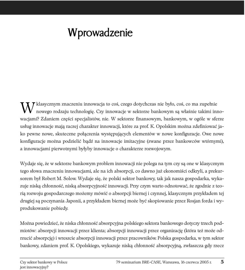 Opolskim można zdefiniować jako pewne nowe, skuteczne połączenia występujących elementów w nowe konfiguracje.