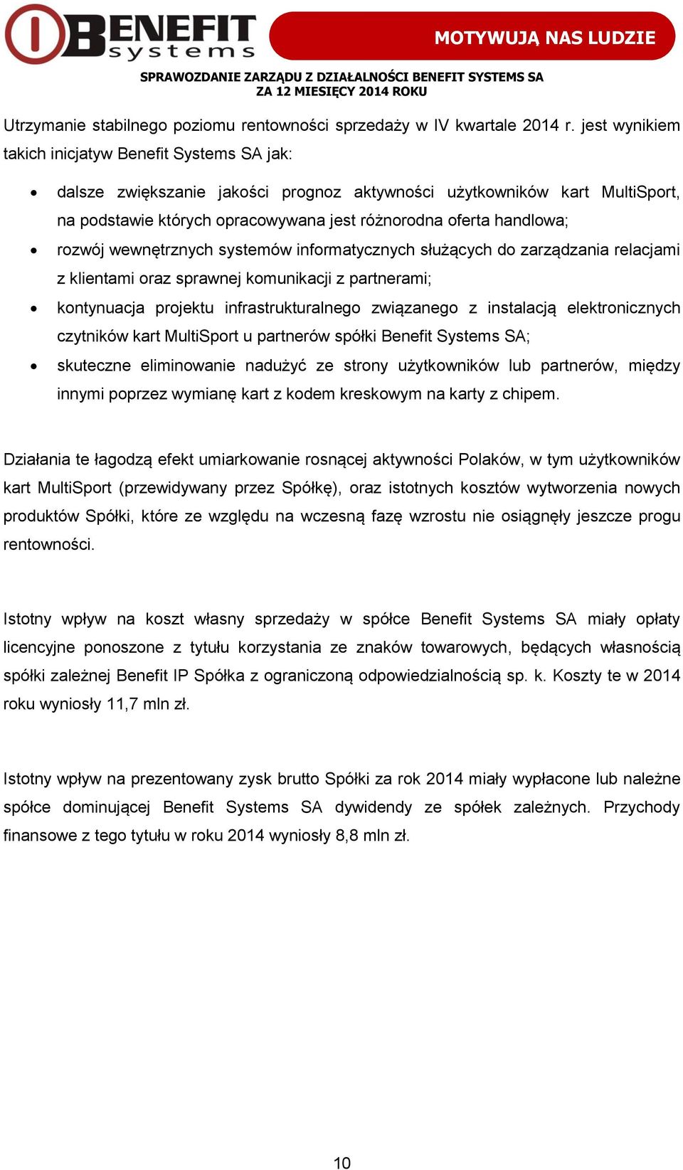 rozwój wewnętrznych systemów informatycznych służących do zarządzania relacjami z klientami oraz sprawnej komunikacji z partnerami; kontynuacja projektu infrastrukturalnego związanego z instalacją