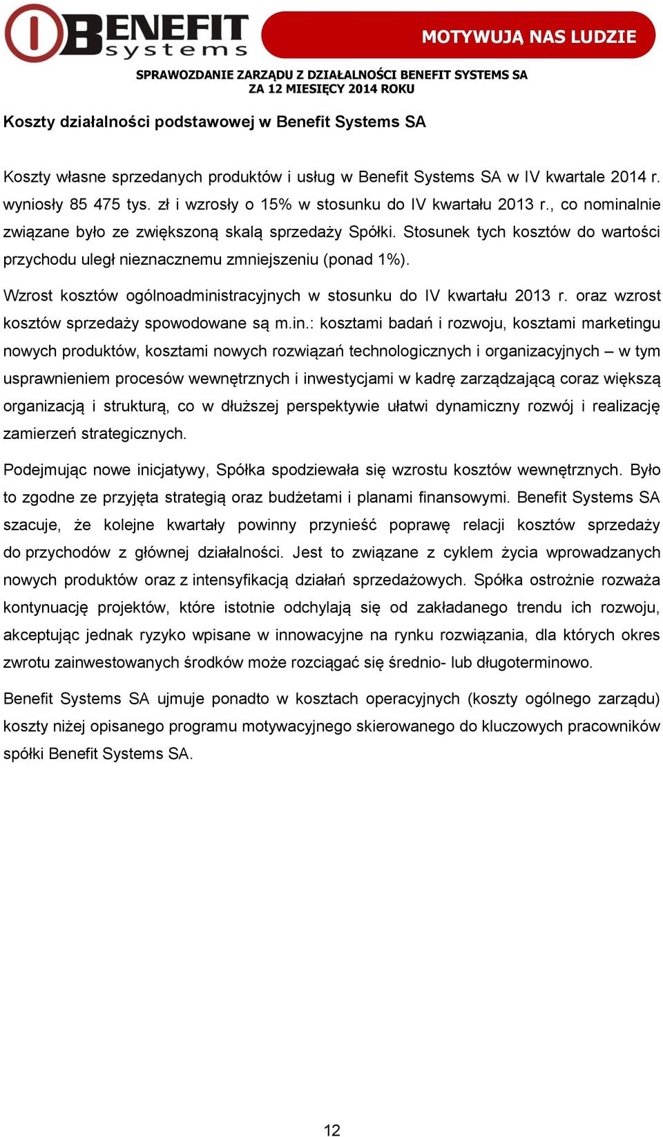 Stosunek tych kosztów do wartości przychodu uległ nieznacznemu zmniejszeniu (ponad 1%). Wzrost kosztów ogólnoadministracyjnych w stosunku do IV kwartału 2013 r.