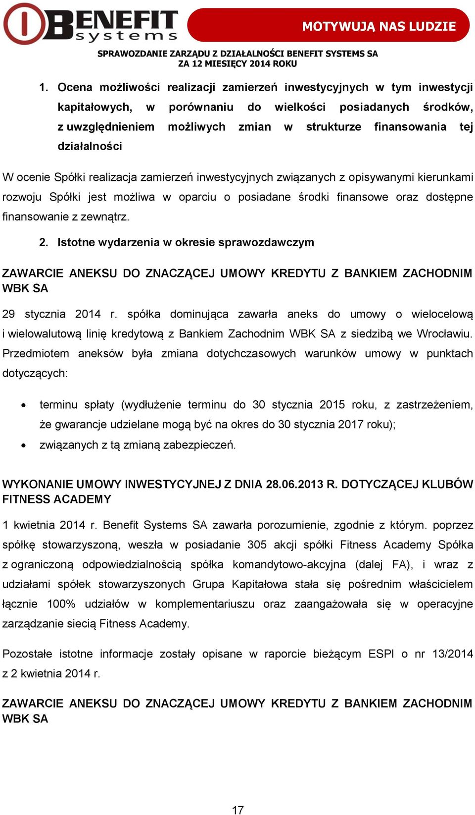 zewnątrz. 2. Istotne wydarzenia w okresie sprawozdawczym ZAWARCIE ANEKSU DO ZNACZĄCEJ UMOWY KREDYTU Z BANKIEM ZACHODNIM WBK SA 29 stycznia 2014 r.