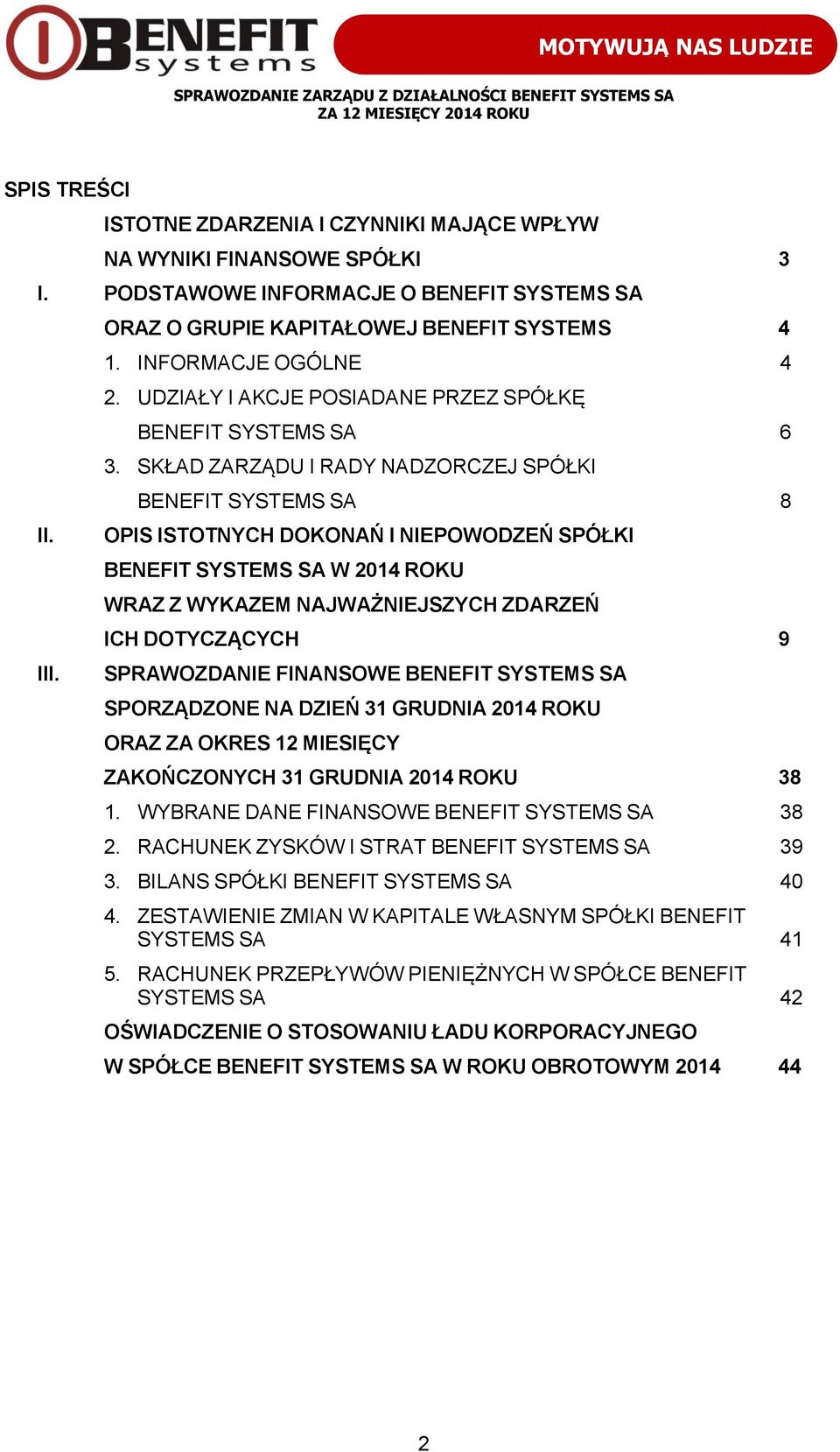 SKŁAD ZARZĄDU I RADY NADZORCZEJ SPÓŁKI BENEFIT SYSTEMS SA 8 OPIS ISTOTNYCH DOKONAŃ I NIEPOWODZEŃ SPÓŁKI BENEFIT SYSTEMS SA W 2014 ROKU WRAZ Z WYKAZEM NAJWAŻNIEJSZYCH ZDARZEŃ ICH DOTYCZĄCYCH 9