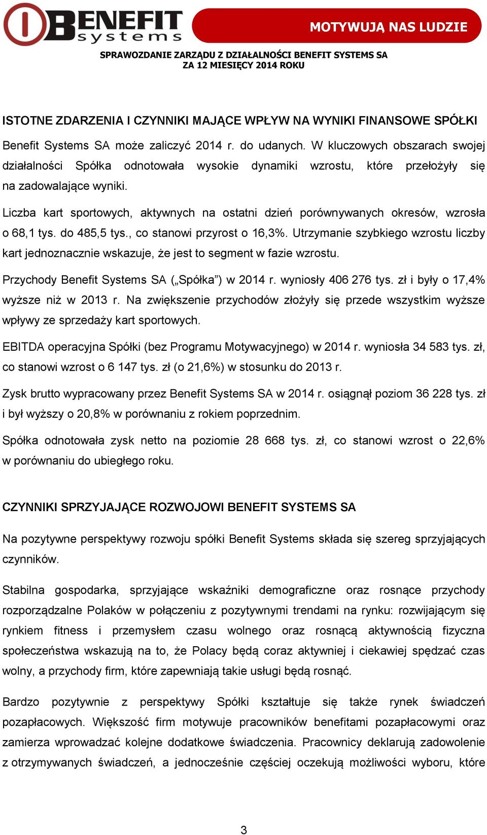 Liczba kart sportowych, aktywnych na ostatni dzień porównywanych okresów, wzrosła o 68,1 tys. do 485,5 tys., co stanowi przyrost o 16,3%.