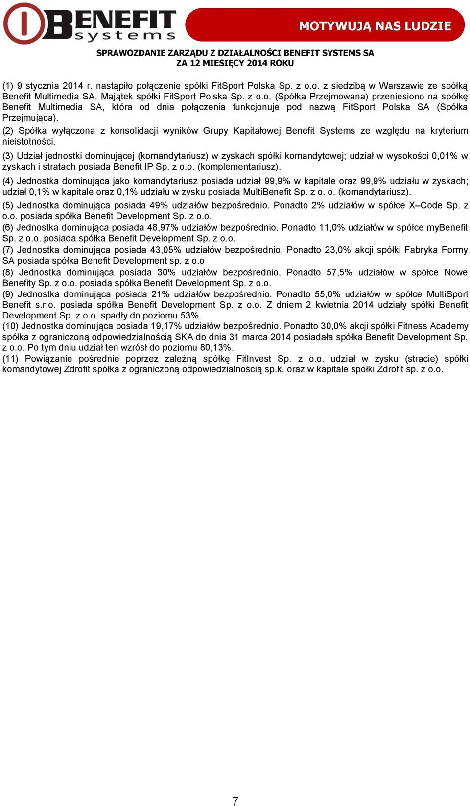 (3) Udział jednostki dominującej (komandytariusz) w zyskach spółki komandytowej; udział w wysokości 0,01% w zyskach i stratach posiada Benefit IP Sp. z o.o. (komplementariusz).