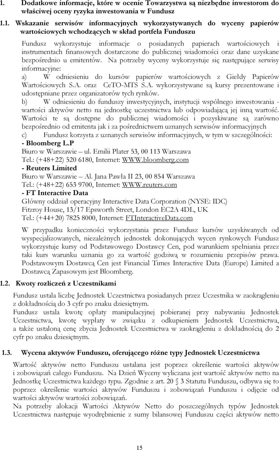 uzyskane bezpośrednio u emitentów. Na potrzeby wyceny wykorzystuje się następujące serwisy informacyjne: a) W odniesieniu do kursów papierów wartościowych z Giełdy Papierów Wartościowych S.A.