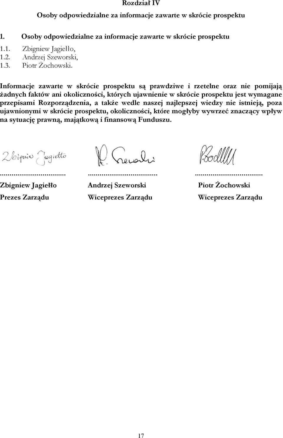 Informacje zawarte w skrócie prospektu są prawdziwe i rzetelne oraz nie pomijają żadnych faktów ani okoliczności, których ujawnienie w skrócie prospektu jest wymagane przepisami