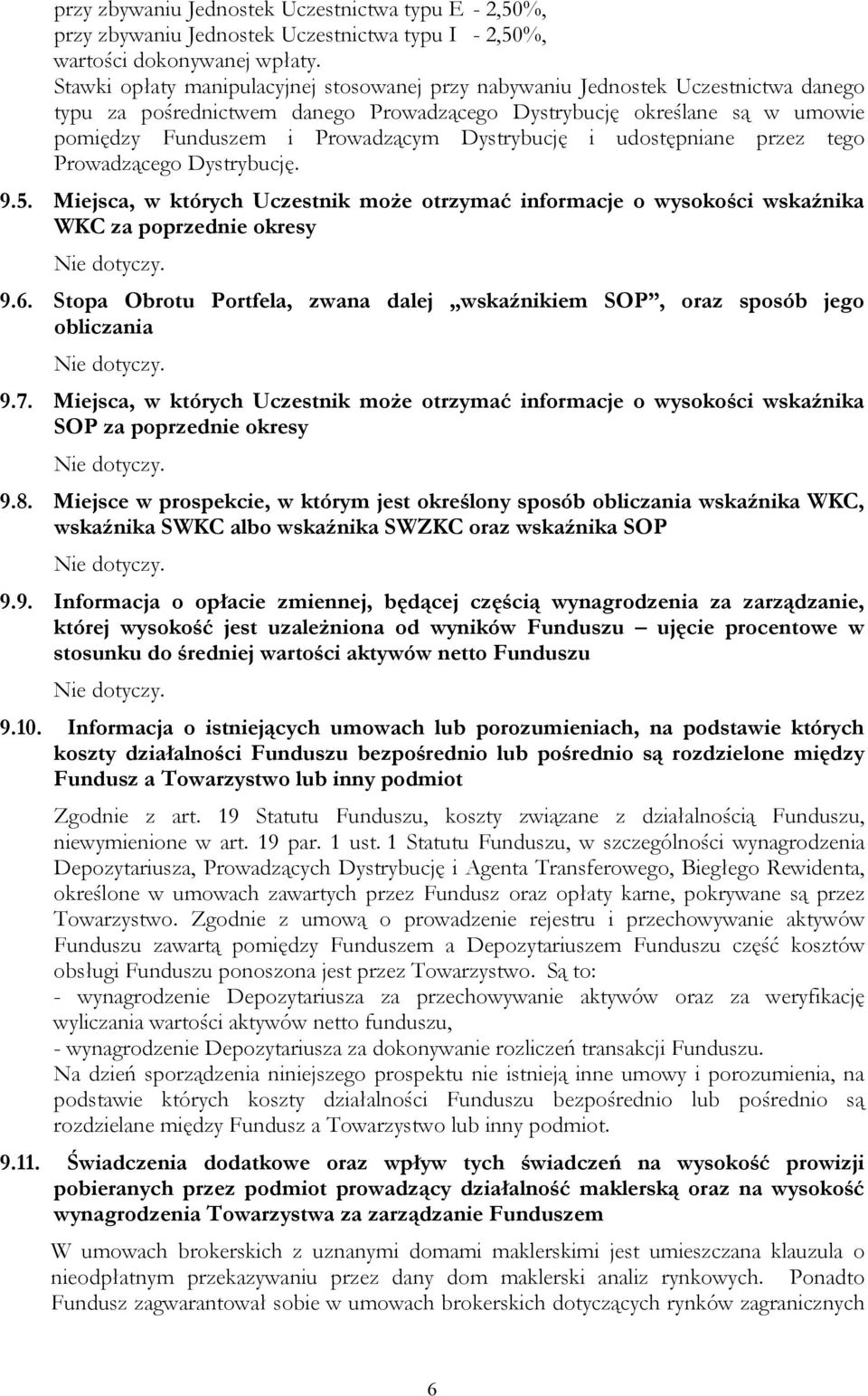 Dystrybucję i udostępniane przez tego Prowadzącego Dystrybucję. 9.5. Miejsca, w których Uczestnik może otrzymać informacje o wysokości wskaźnika WKC za poprzednie okresy 9.6.