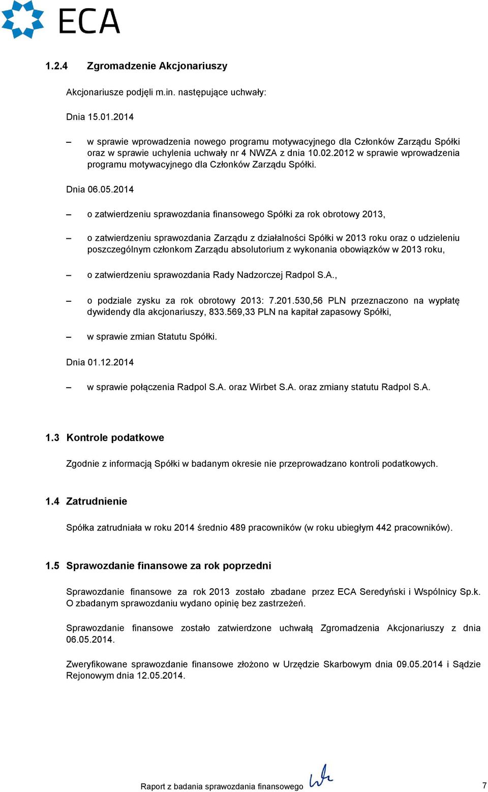 2012 w sprawie wprowadzenia programu motywacyjnego dla Członków Zarządu Spółki. Dnia 06.05.