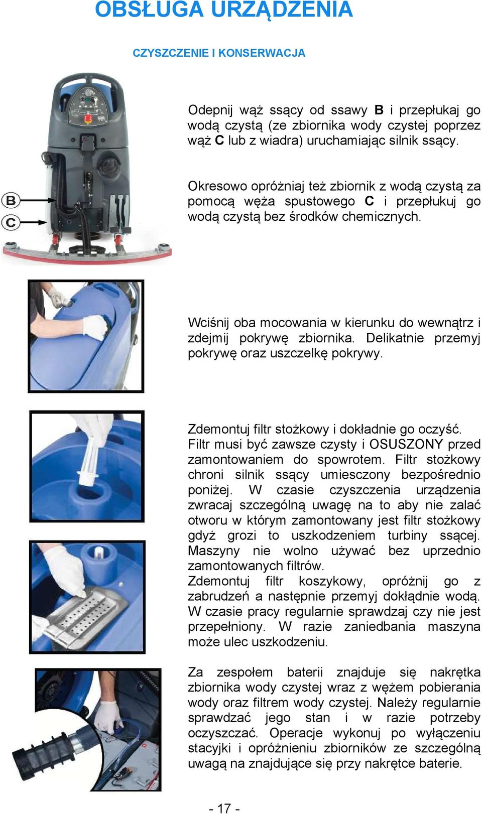 Delikatnie przemyj pokrywę oraz uszczelkę pokrywy. Zdemontuj filtr stożkowy i dokładnie go oczyść. Filtr musi być zawsze czysty i OSUSZONY przed zamontowaniem do spowrotem.