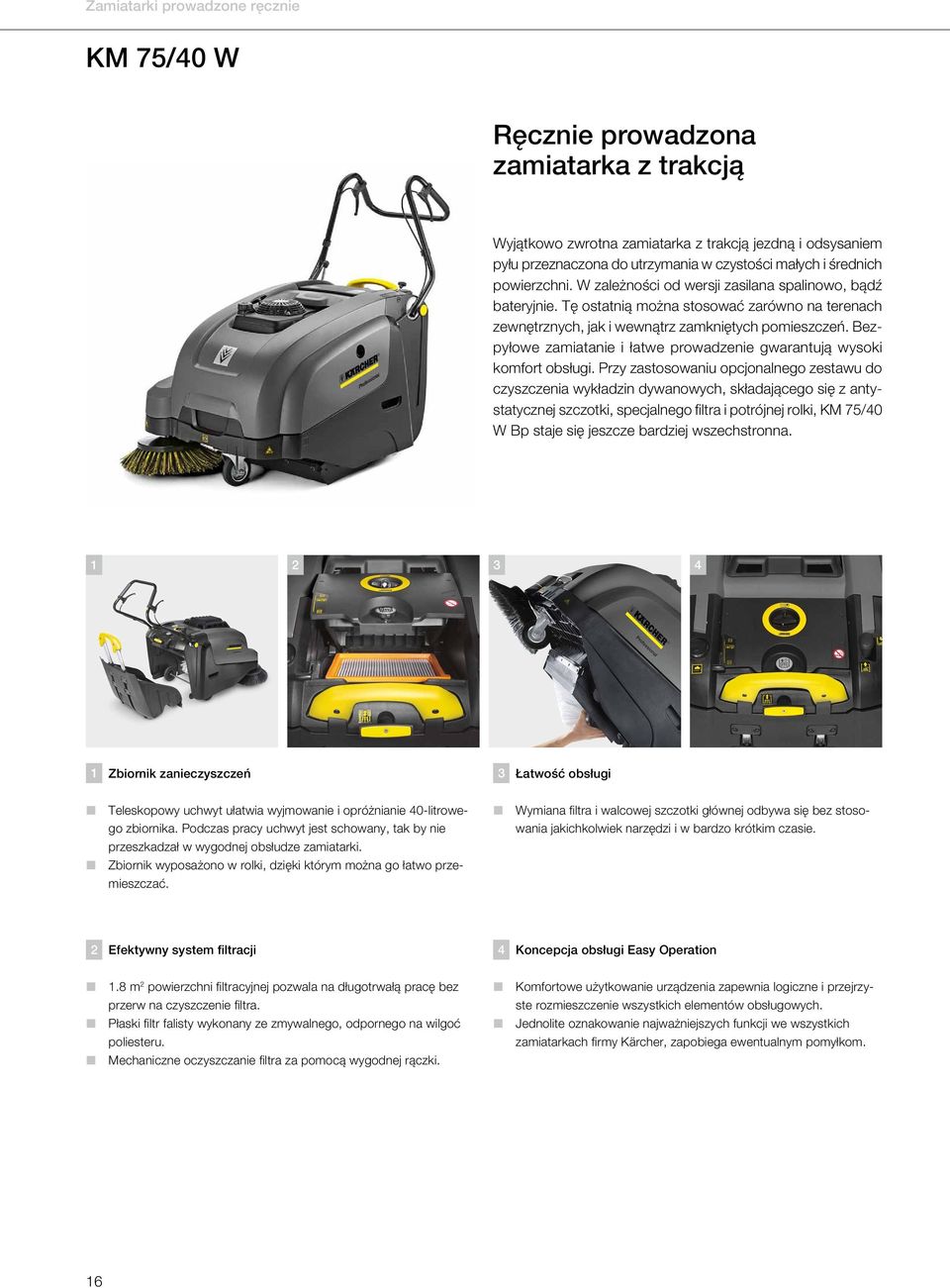 Bezpyłowe zamiatanie i łatwe prowadzenie gwarantują wysoki komfort obsługi.