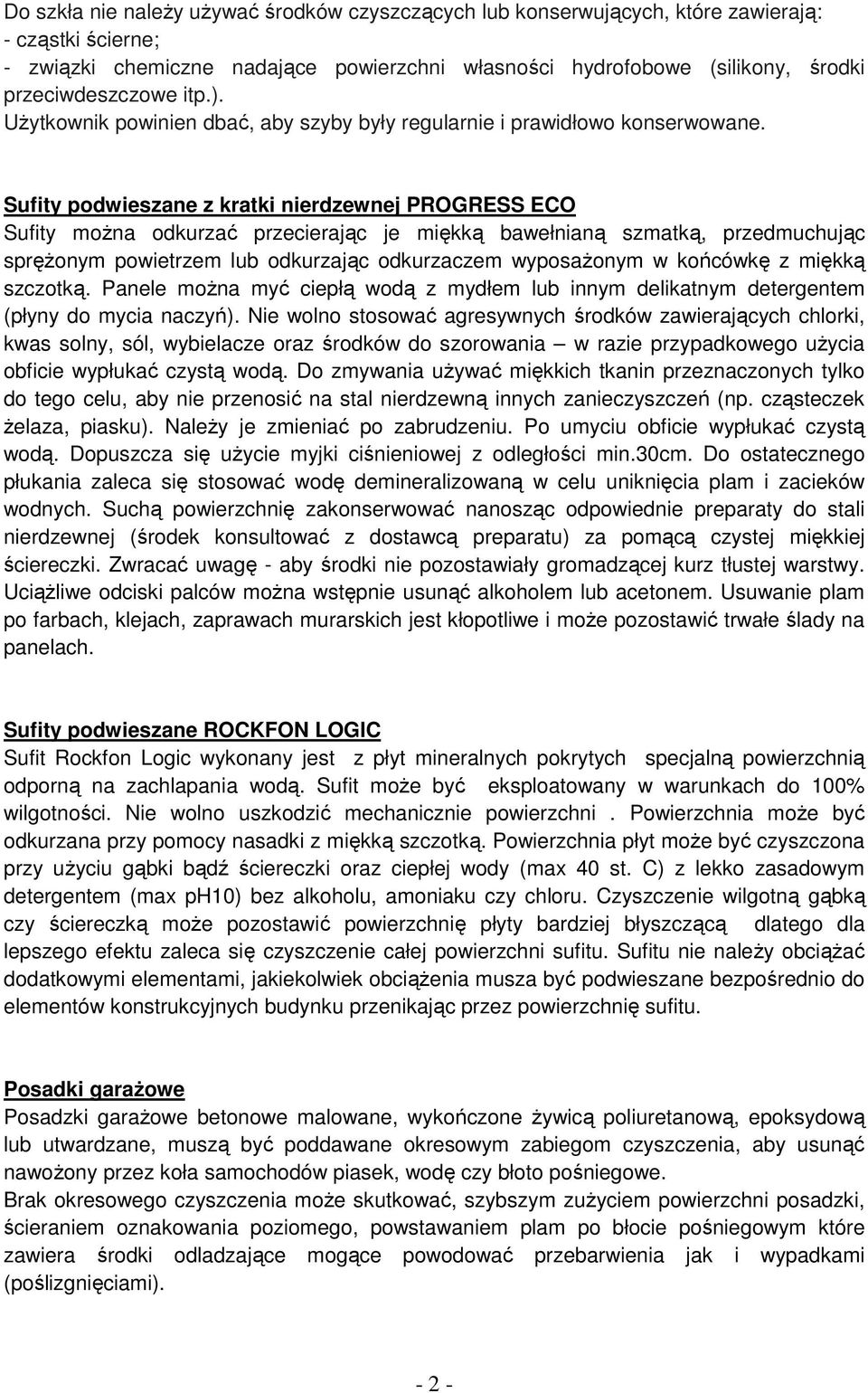 Sufity podwieszane z kratki nierdzewnej PROGRESS ECO Sufity moŝna odkurzać przecierając je miękką bawełnianą szmatką, przedmuchując spręŝonym powietrzem lub odkurzając odkurzaczem wyposaŝonym w