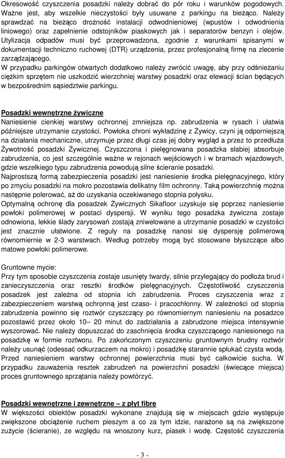 Utylizacja odpadów musi być przeprowadzona, zgodnie z warunkami spisanymi w dokumentacji techniczno ruchowej (DTR) urządzenia, przez profesjonalną firmę na zlecenie zarządzającego.