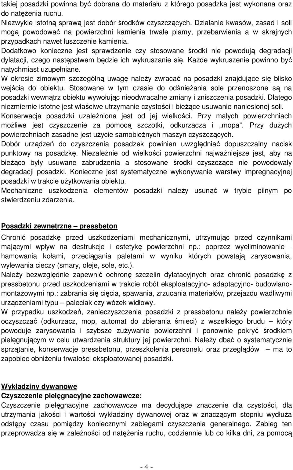 Dodatkowo konieczne jest sprawdzenie czy stosowane środki nie powodują degradacji dylatacji, czego następstwem będzie ich wykruszanie się. KaŜde wykruszenie powinno być natychmiast uzupełniane.