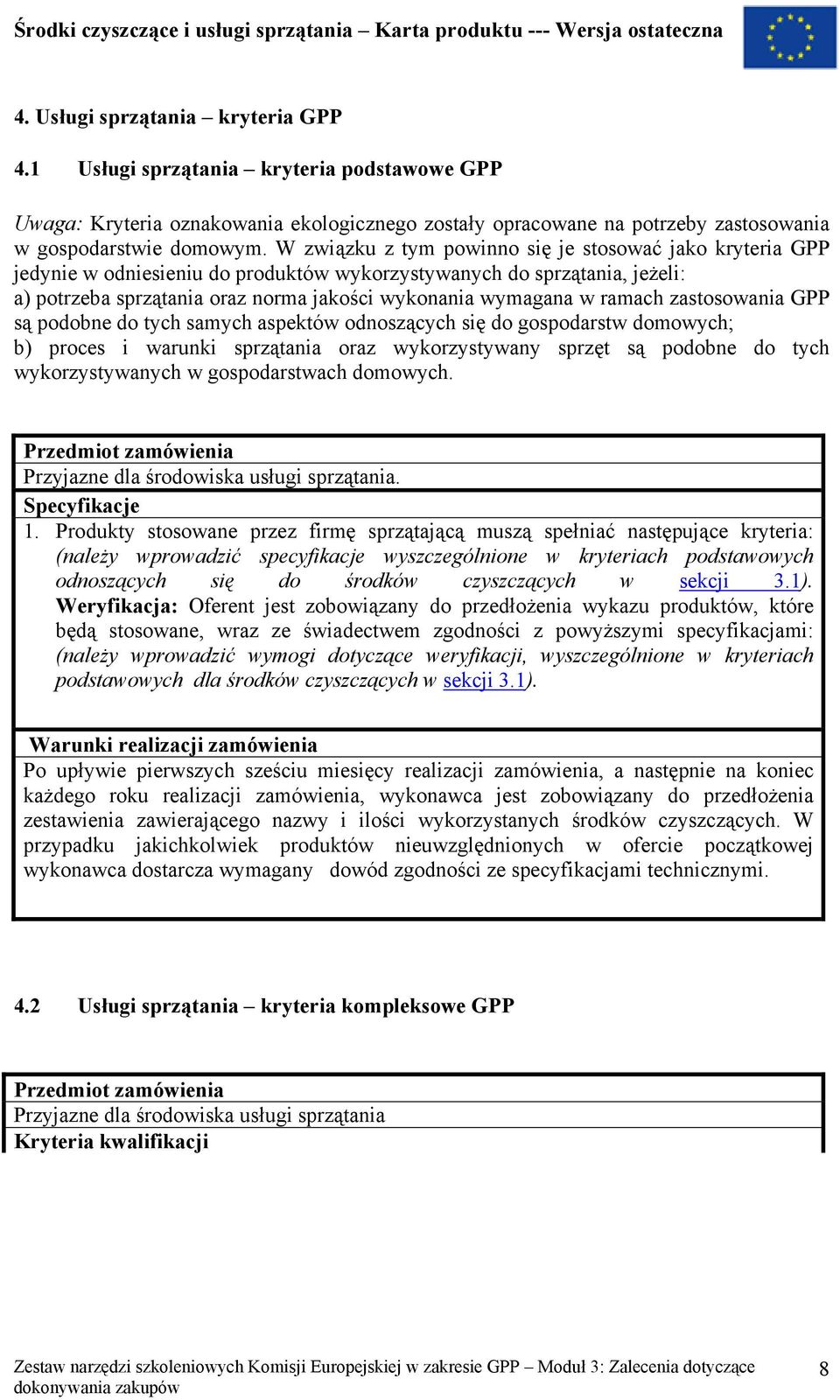 zastosowania GPP są pobne tych samych aspektów odnoszących się gospodarstw mowych; b) proces i warunki sprzątania oraz wykorzystywany sprzęt są pobne tych wykorzystywanych w gospodarstwach mowych.