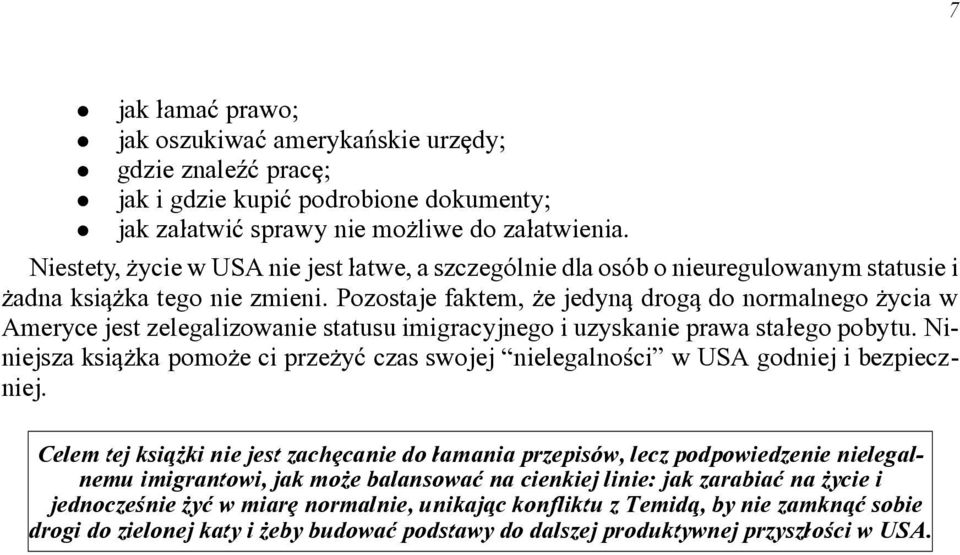 Pozostaje faktem, \e jedynq drogq do normalnego \ycia w Ameryce jest zelegalizowanie statusu imigracyjnego i uzyskanie prawa sta]ego pobytu.