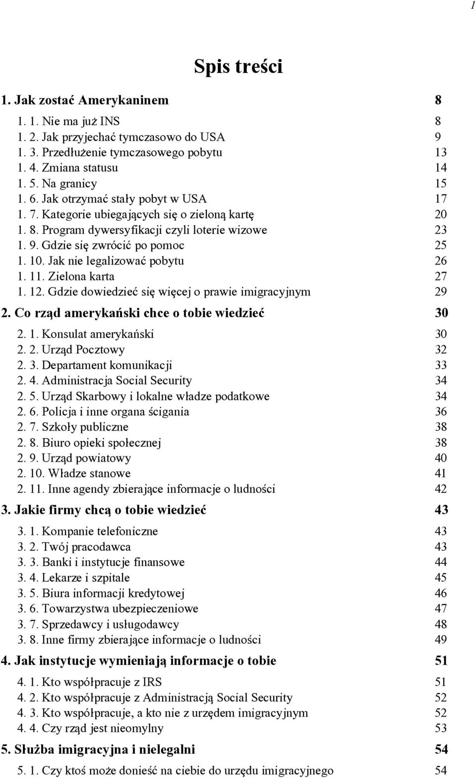 Jak nie legalizowa~ pobytu 26 1. 11. Zielona karta 27 1. 12. Gdzie dowiedzie~ si[ wi[cej o prawie imigracyjnym 29 2. Co rzqd ameryka#ski chce o tobie wiedzie~ 30 2. 1. Konsulat ameryka#ski 30 2. 2. Urzqd Pocztowy 32 2.