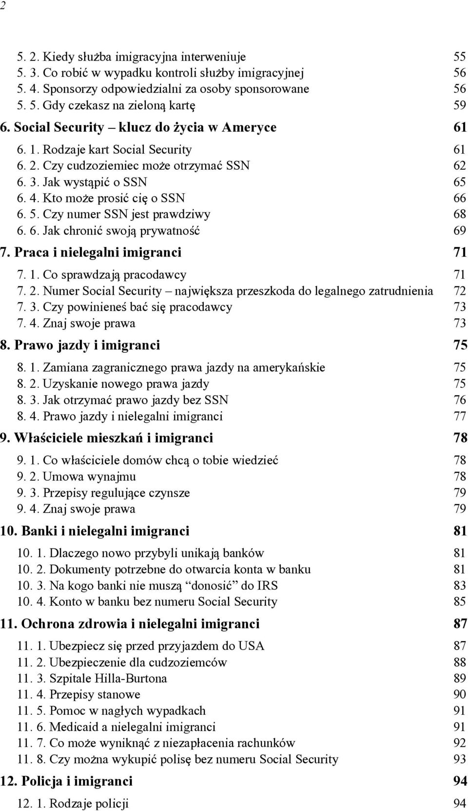 Czy numer SSN jest prawdziwy 68 6. 6. Jak chroni~ swojq prywatno<~ 69 7. Praca i nielegalni imigranci 71 7. 1. Co sprawdzajq pracodawcy 71 7. 2.