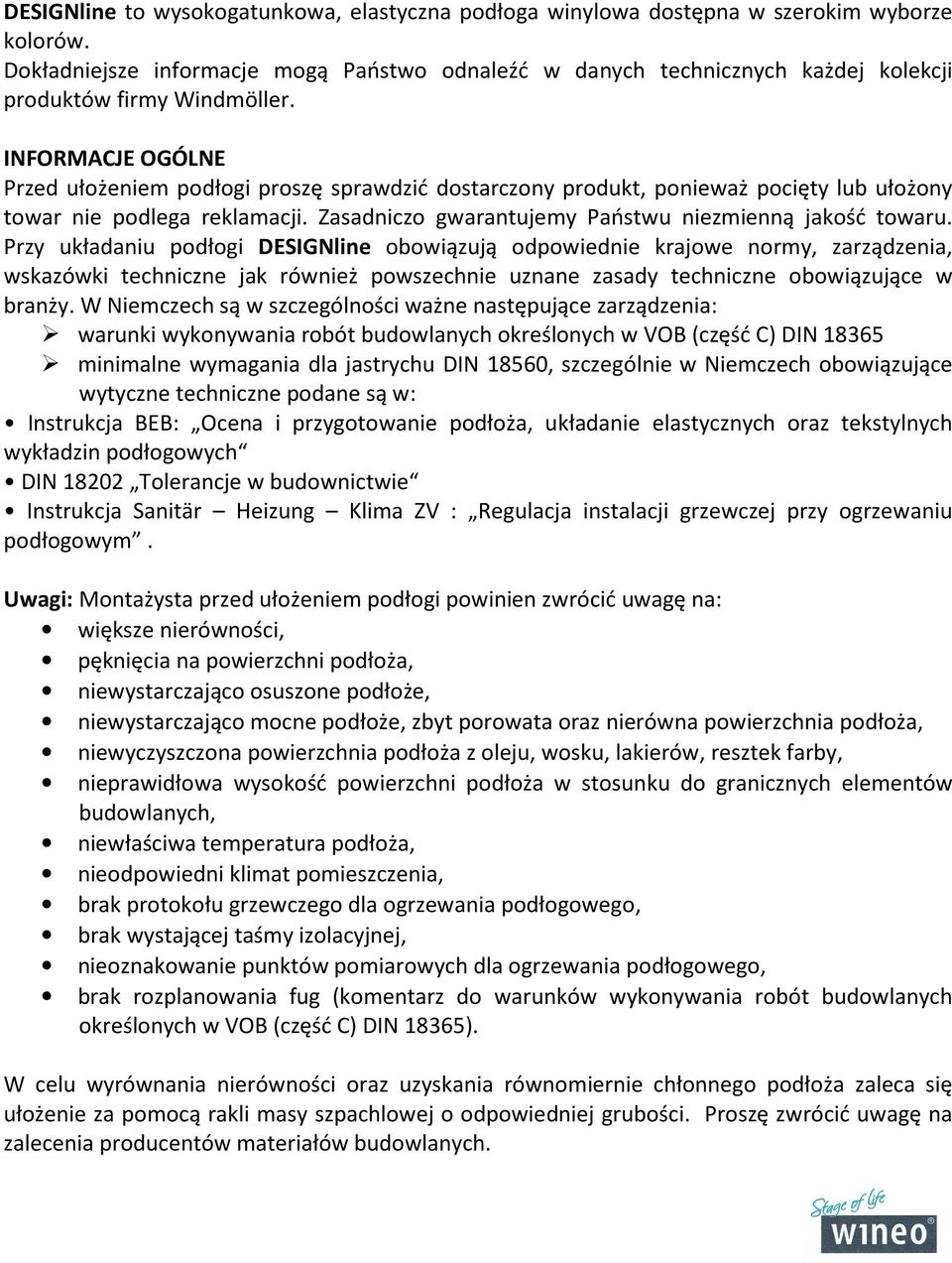 INFORMACJE OGÓLNE Przed ułożeniem podłogi proszę sprawdzić dostarczony produkt, ponieważ pocięty lub ułożony towar nie podlega reklamacji. Zasadniczo gwarantujemy Państwu niezmienną jakość towaru.