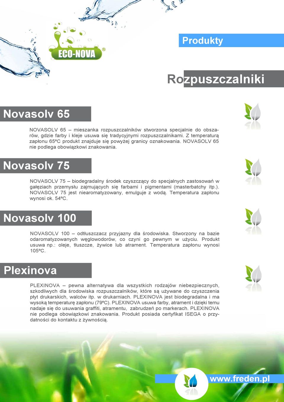 Novasolv 75 NOVASOLV 75 biodegradalny środek czyszczący do specjalnych zastosowań w gałęziach przemysłu zajmujących się farbami i pigmentami (masterbatchy itp.).