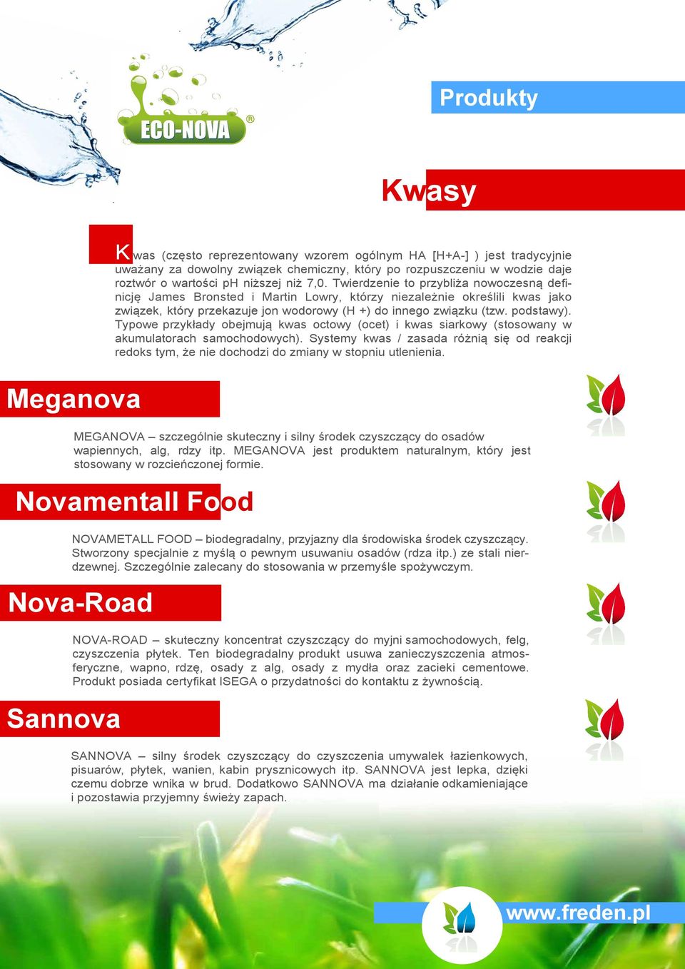 Nova-Road Sannova K was (często reprezentowany wzorem ogólnym HA [H+A-] ) jest tradycyjnie uważany za dowolny związek chemiczny, który po rozpuszczeniu w wodzie daje roztwór o wartości ph niższej niż