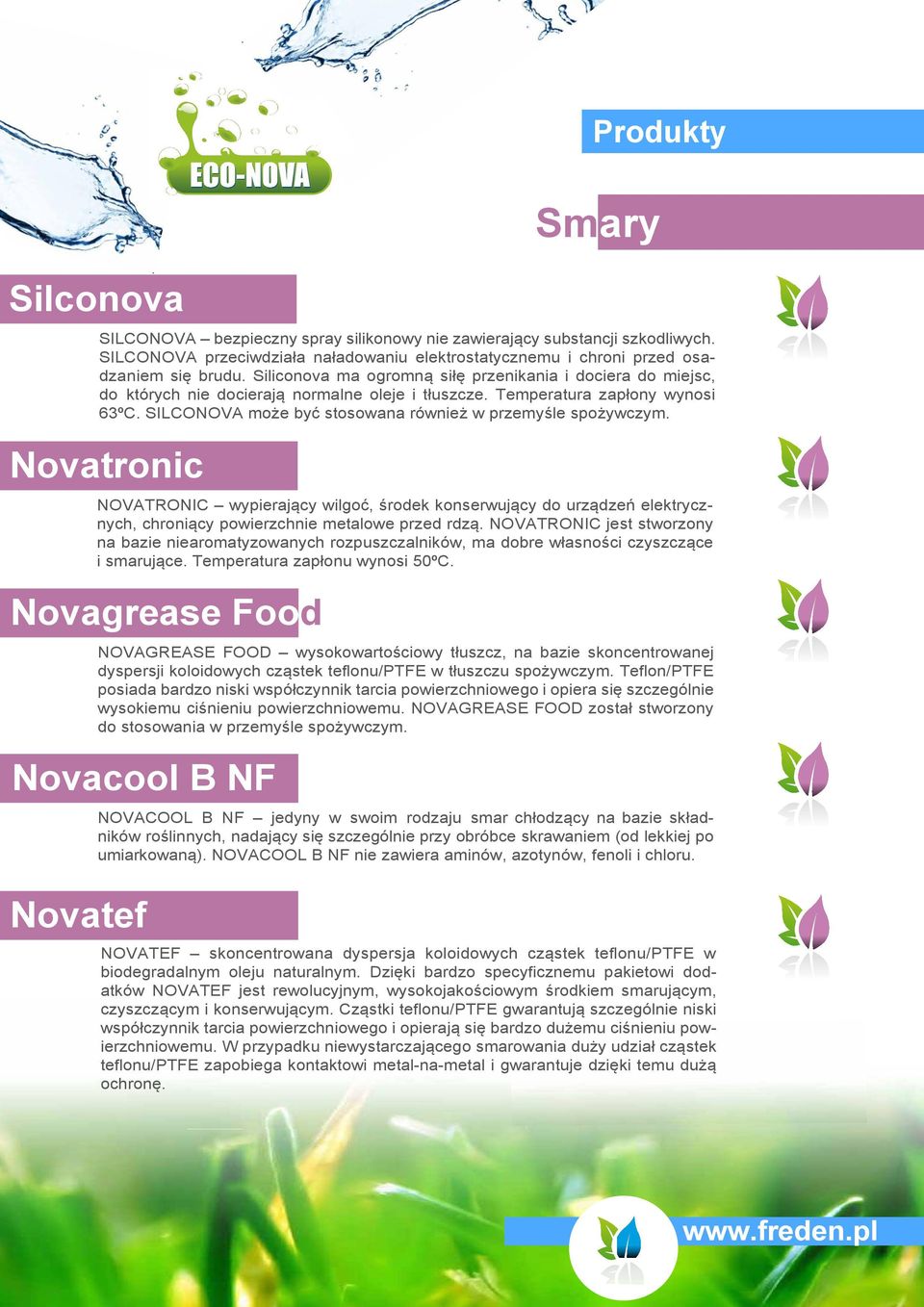 SILCONOVA może być stosowana również w przemyśle spożywczym. Novatronic NOVATRONIC wypierający wilgoć, środek konserwujący do urządzeń elektrycznych, chroniący powierzchnie metalowe przed rdzą.