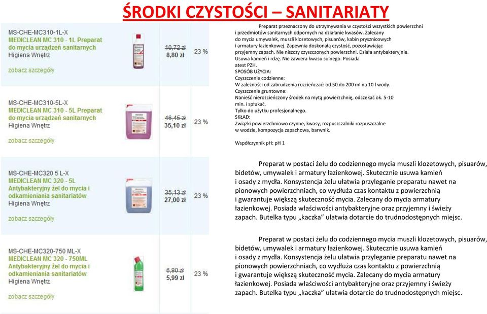 Działa antybakteryjnie. Usuwa kamieo i rdzę. Nie zawiera kwasu solnego. Posiada atest PZH. Czyszczenie codzienne: W zależności od zabrudzenia rozcieoczad: od 50 do 200 ml na 10 l wody.