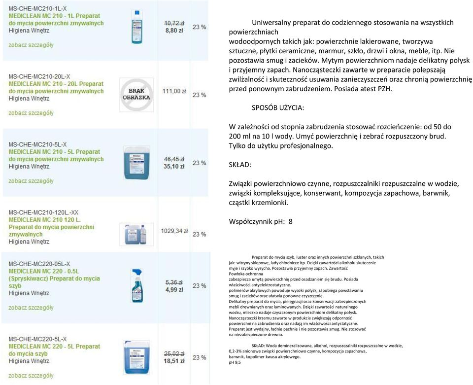 Nanocząsteczki zawarte w preparacie polepszają zwilżalnośd i skutecznośd usuwania zanieczyszczeo oraz chronią powierzchnię przed ponownym zabrudzeniem. Posiada atest PZH.