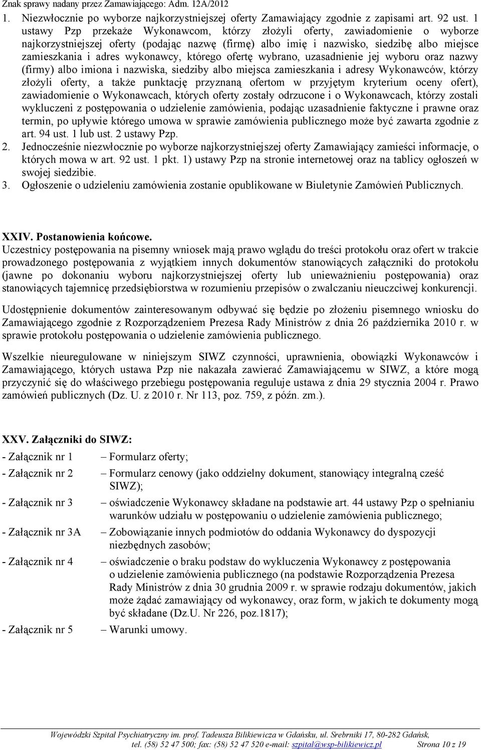 wykonawcy, którego ofertę wybrano, uzasadnienie jej wyboru oraz nazwy (firmy) albo imiona i nazwiska, siedziby albo miejsca zamieszkania i adresy Wykonawców, którzy złoŝyli oferty, a takŝe punktację