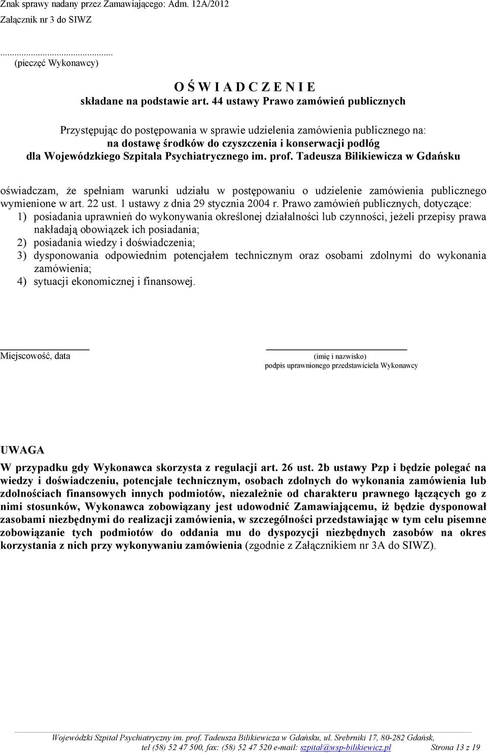 Psychiatrycznego im. prof. Tadeusza Bilikiewicza w Gdańsku oświadczam, Ŝe spełniam warunki udziału w postępowaniu o udzielenie zamówienia publicznego wymienione w art. 22 ust.