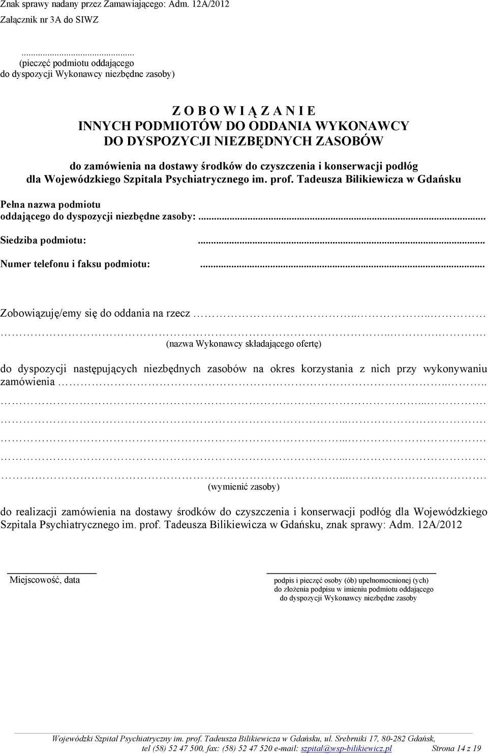 środków do czyszczenia i konserwacji podłóg dla Wojewódzkiego Szpitala Psychiatrycznego im. prof. Tadeusza Bilikiewicza w Gdańsku Pełna nazwa podmiotu oddającego do dyspozycji niezbędne zasoby:.