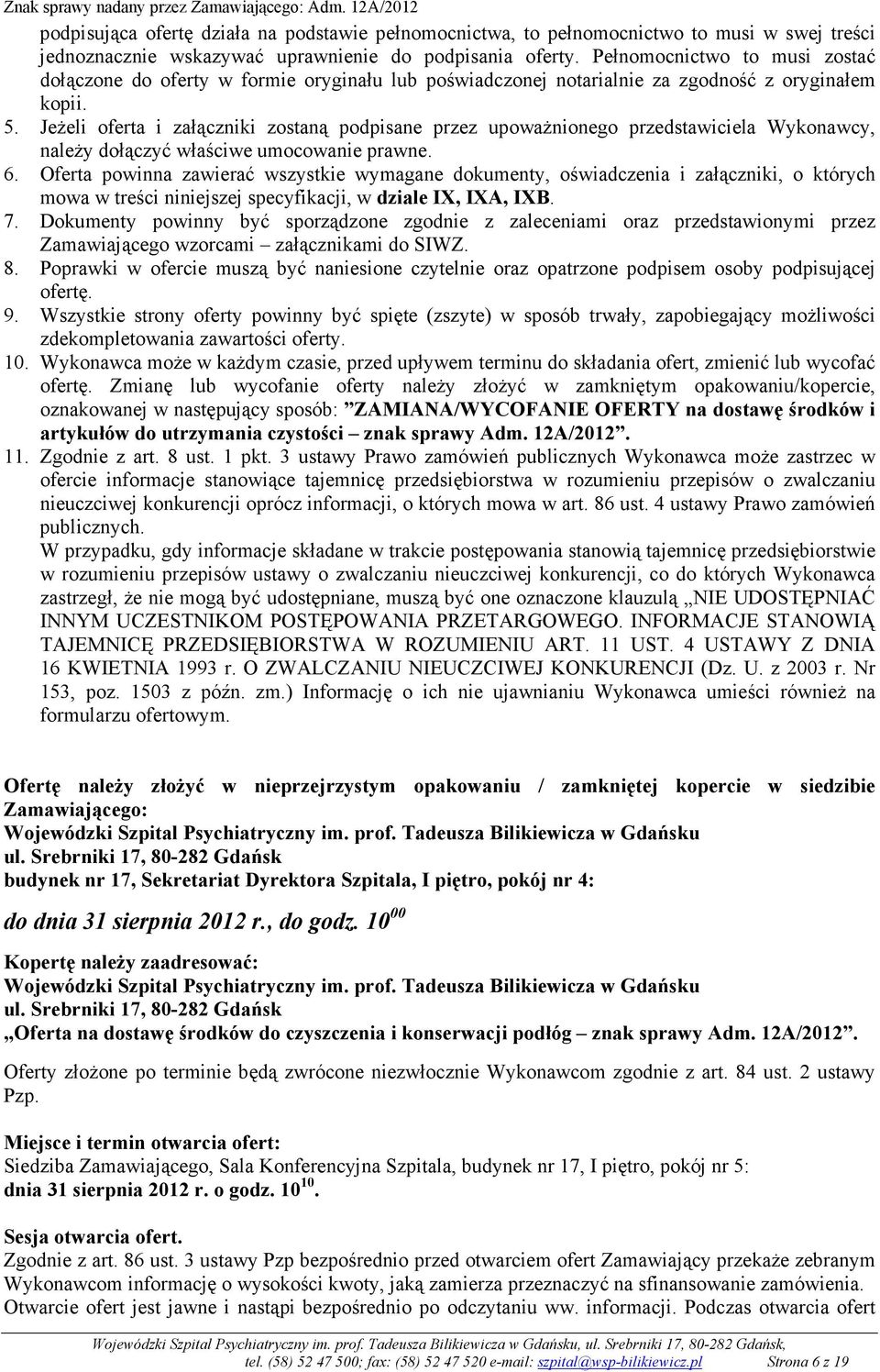 JeŜeli oferta i załączniki zostaną podpisane przez upowaŝnionego przedstawiciela Wykonawcy, naleŝy dołączyć właściwe umocowanie prawne. 6.