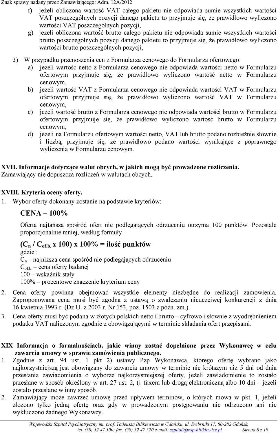 brutto poszczególnych pozycji, 3) W przypadku przenoszenia cen z Formularza cenowego do Formularza ofertowego: a) jeŝeli wartość netto z Formularza cenowego nie odpowiada wartości netto w Formularzu