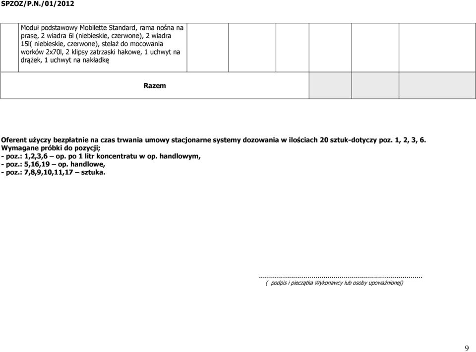 umowy stacjonarne systemy dozowania w ilościach 20 sztuk-dotyczy poz. 1, 2, 3, 6. Wymagane próbki do pozycji; - poz.: 1,2,3,6 op.