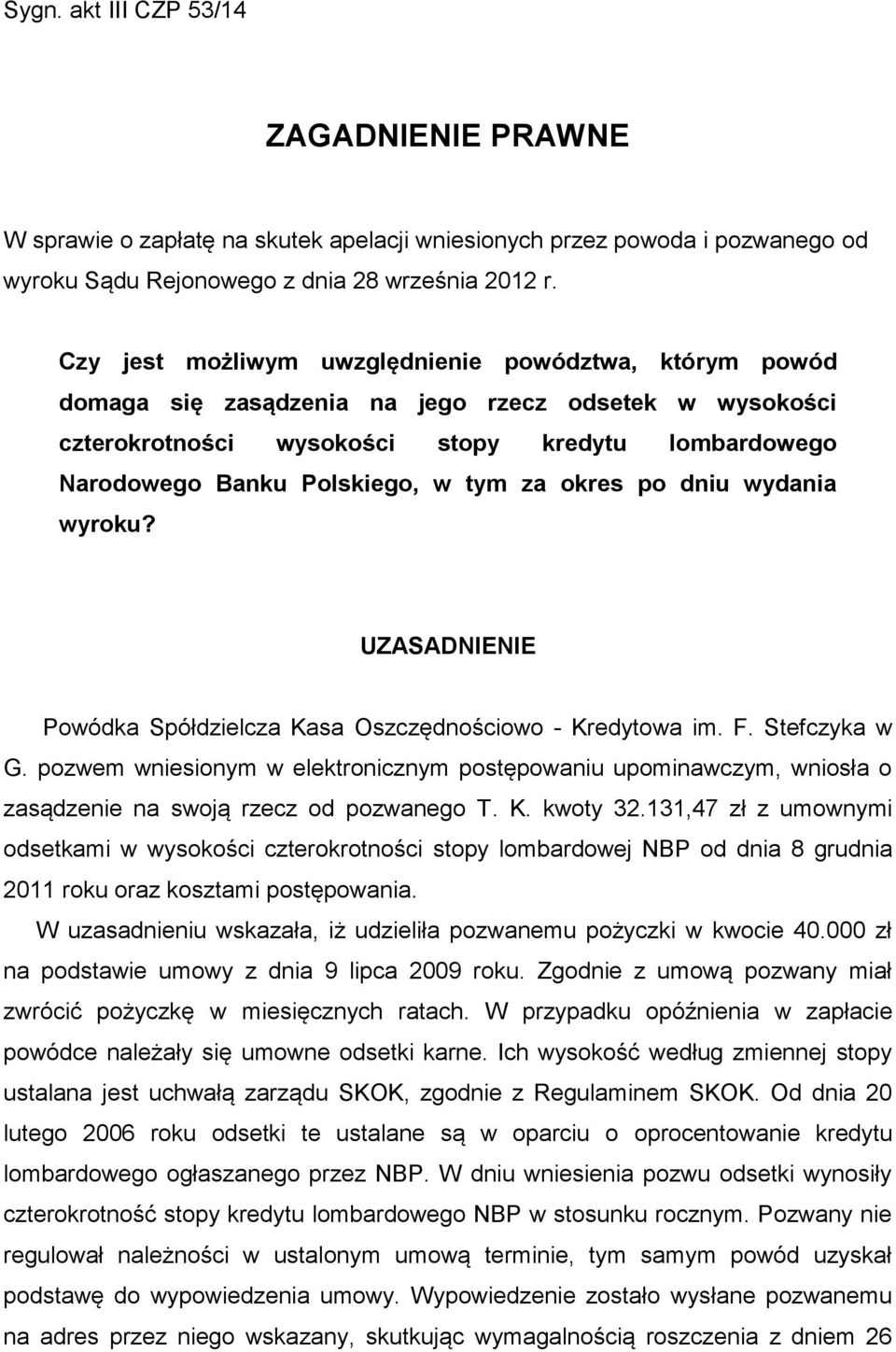 za okres po dniu wydania wyroku? UZASADNIENIE Powódka Spółdzielcza Kasa Oszczędnościowo - Kredytowa im. F. Stefczyka w G.