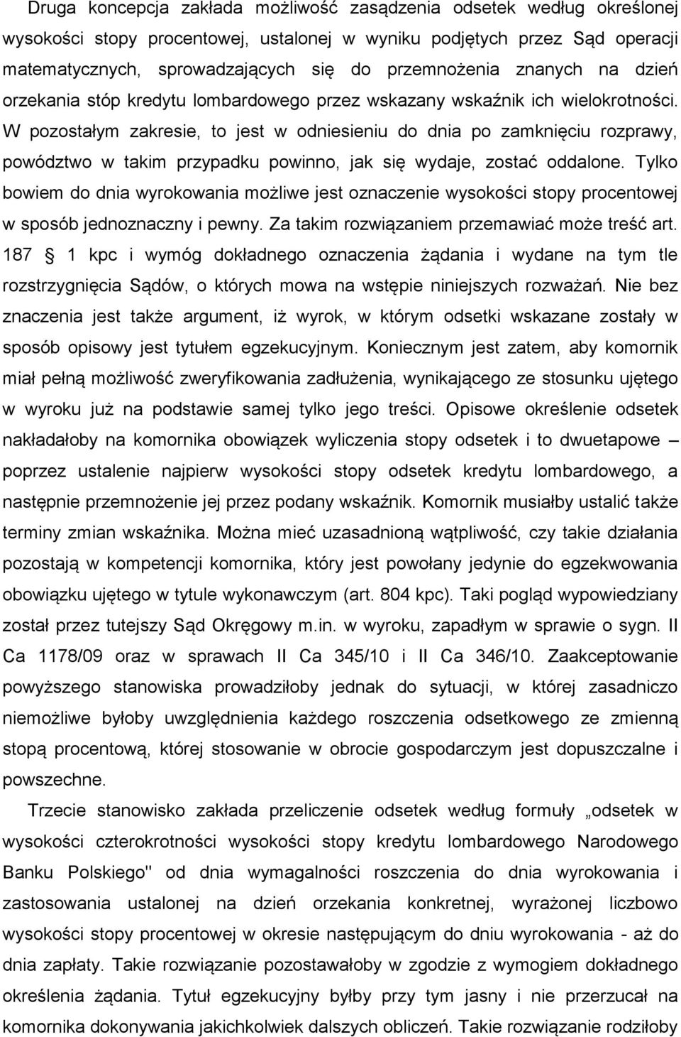 W pozostałym zakresie, to jest w odniesieniu do dnia po zamknięciu rozprawy, powództwo w takim przypadku powinno, jak się wydaje, zostać oddalone.